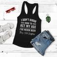 I Dont Know How To Act My Age Ive Never Been This Old Before Funny Birthday Women Flowy Tank