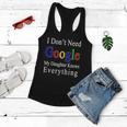 I Dont Need Google My Daughter Knows Everything Women Flowy Tank