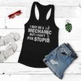 I May Be A Mechanic But I Cant Fix Stupid Funny Women Flowy Tank