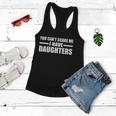 You Cant Scare Me I Have Daughters Women Flowy Tank