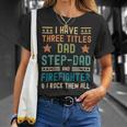 Firefighter Funny Firefighter Fathers Day Have Three Titles Dad Stepdad Unisex T-Shirt