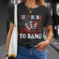 4Th Of July Im Just Here To Bang Fireworks America Flag Unisex T-Shirt Gifts for Her