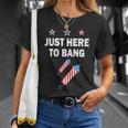 4Th Of July Just Here To Bang Fireworks Unisex T-Shirt Gifts for Her