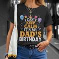 Baloons And Cake I Cant Keep Calm Its My Dads Birthday Cute Gift Unisex T-Shirt Gifts for Her