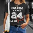 Damn I Make 24 Look Good 24 Years Old Happy Birthday Cool Unisex T-Shirt Gifts for Her