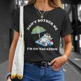 Dont Bother Me Im On Vacation Dog Funny Unisex T-Shirt Gifts for Her
