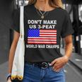 Dont Make Us 3-Peat World War Champs Unisex T-Shirt Gifts for Her