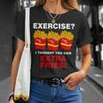 Exercise I Thought You Said French Fries Tshirt Unisex T-Shirt Gifts for Her