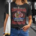 Firefighter Who Needs A Superhero When Your Grandma Is A Firefighter V3 Unisex T-Shirt Gifts for Her