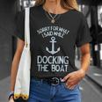 Funny Boating Sorry What I Said Docking Boat V2 Unisex T-Shirt Gifts for Her