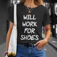 Funny Rude Slogan Joke Humour Will Work For Shoes Tshirt Unisex T-Shirt Gifts for Her
