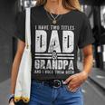 Grandpa Cool Gift Fathers Day I Have Two Titles Dad And Grandpa Gift Unisex T-Shirt Gifts for Her