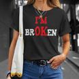 Grief Keepsake Im Ok Invisible Illness Im Broken Unisex T-Shirt Gifts for Her