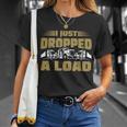 I Just Dropped A Load Trucking Tshirt Unisex T-Shirt Gifts for Her