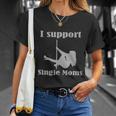 I Support Single Moms Stripper Pole Dancer Unisex T-Shirt Gifts for Her