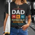 I Tell Dad Jokes Periodically Dad Jokes Shirt Fathers Day Shirt Unisex T-Shirt Gifts for Her