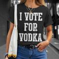 I Vote For Vodka Unisex T-Shirt Gifts for Her