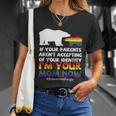 If Your Parents Arent Accepting Of Your Identity Im Your Mom Now Lgbt Unisex T-Shirt Gifts for Her