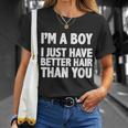 Im A Boy I Just Have Better Hair Then You Tshirt Unisex T-Shirt Gifts for Her