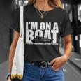 Im On A Boat Funny Cruise Vacation Tshirt Unisex T-Shirt Gifts for Her