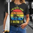 Im Sexy And I Mow It V2 Unisex T-Shirt Gifts for Her