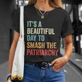 Its A Beautiful Day To Smash The Patriarchy Feminist Tee Unisex T-Shirt Gifts for Her