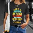 Just A Mechanic Fishing Funny Unisex T-Shirt Gifts for Her