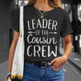 Leader Of The Cousin Crew Gift Unisex T-Shirt Gifts for Her