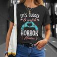 Lets Cuddle And Watch Horror Movies Gift Horror Movie Lover Gift Unisex T-Shirt Gifts for Her