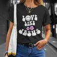 Love Like Jesus Religious God Christian Words Great Gift Unisex T-Shirt Gifts for Her