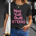 Mind Your Own Uterus Pro Choice Feminist Womens Rights Gift Unisex T-Shirt Gifts for Her