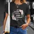 Mind Your Own Uterus Pro Choice Womens Rights Feminist Cool Gift Unisex T-Shirt Gifts for Her