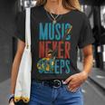 Music Never Sleeps Unisex T-Shirt Gifts for Her