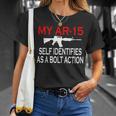 My Ar-15 Self Identifies As A Bolt Action Tshirt Unisex T-Shirt Gifts for Her