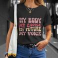 My Body My Choice My Future My Voice Pro Roe Unisex T-Shirt Gifts for Her