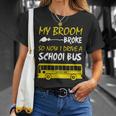 My Broom Broke So Now I Drive A School Bus Unisex T-Shirt Gifts for Her