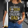My Favorite Soccer Player Calls Me Dad Unisex T-Shirt Gifts for Her