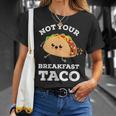 Not Your Breakfast Taco We Are Not Tacos Mexican Food Unisex T-Shirt Gifts for Her