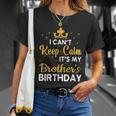 Party Brothers I Cant Keep Calm Its My Brothers Birthday T-shirt Gifts for Her
