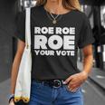 Roe Roe Roe Your Vote V2 Unisex T-Shirt Gifts for Her
