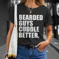 The Bearded Guys Cuddle Better Funny Beard Tshirt Unisex T-Shirt Gifts for Her