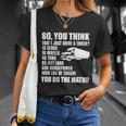 Truck Driver Funny Gift So You Think I Just Drive A Truck Cute Gift Unisex T-Shirt Gifts for Her