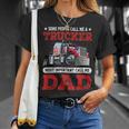 Trucker Trucker Dad Fathers Day People Call Me A Truck Driver Unisex T-Shirt Gifts for Her