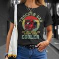 Trucker Trucker Dad Shirt Funny Fathers Day Truck Driver Unisex T-Shirt Gifts for Her
