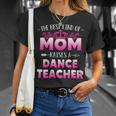Womens Best Kind Of Mom Raises A Dance Teacher Floral Mothers Day Unisex T-Shirt Gifts for Her