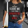 You Cant Scare Me I Have Three Daughters And A Wife V2 Unisex T-Shirt Gifts for Her