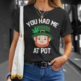 You Had Me At Pot Funny St Patricks Day Weed Unisex T-Shirt Gifts for Her