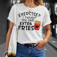 Exercise I Thought You Said Extra Fries Funny Snack Lovers  Unisex T-Shirt
