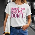 Before You Hug Me Don't Unisex T-Shirt Gifts for Her