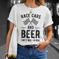 Race Cars And Beer Thats Why Im Here Garment Unisex T-Shirt Gifts for Her